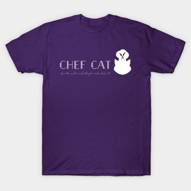 If cats could cook they'd cook Chef Cat T-Shirt by Lellow Flingamos